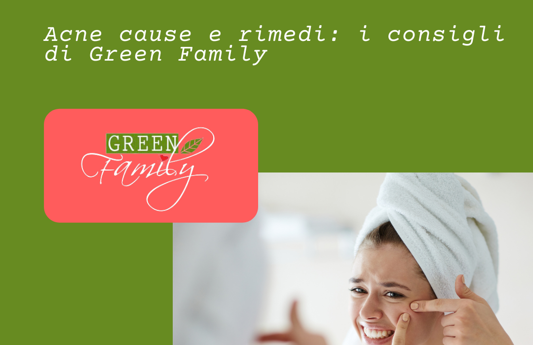 Acne cause e rimedi- i consigli di Green Family