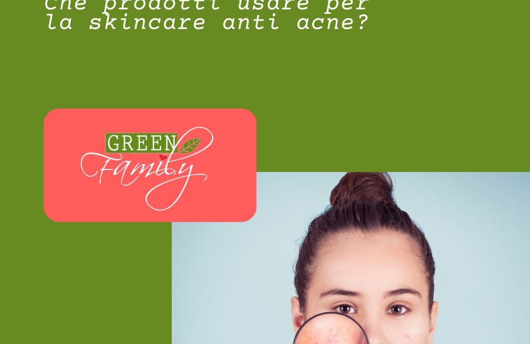 che prodotti usare per la skincare anti acne - green family