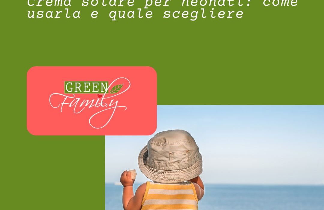 Crema solare per neonati- come usarla e quale scegliere - green family